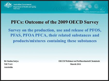 PFCs: Outcome of the 2009 OECD Survey PFCs: Outcome of the 2009 OECD Survey Survey on the production, use and release of PFOS, PFAS, PFOA PFCA, their related.