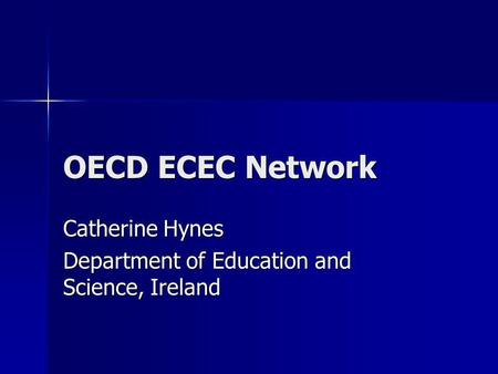 OECD ECEC Network Catherine Hynes Department of Education and Science, Ireland.