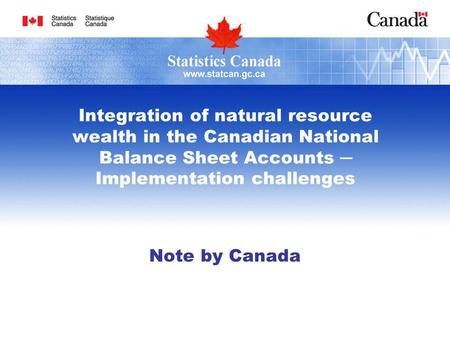 Integration of natural resource wealth in the Canadian National Balance Sheet Accounts Implementation challenges Note by Canada.