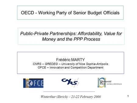 1 OECD - Working Party of Senior Budget Officials Public-Private Partnerships: Affordability, Value for Money and the PPP Process Frédéric MARTY CNRS –
