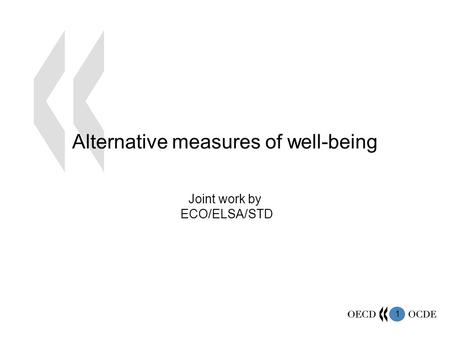 1 Alternative measures of well-being Joint work by ECO/ELSA/STD.
