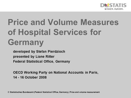 © Statistisches Bundesamt (Federal Statistical Office, Germany), Price and volume measurement Price and Volume Measures of Hospital Services for Germany.