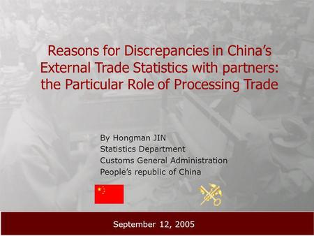Reasons for Discrepancies in Chinas External Trade Statistics with partners: the Particular Role of Processing Trade By Hongman JIN Statistics Department.