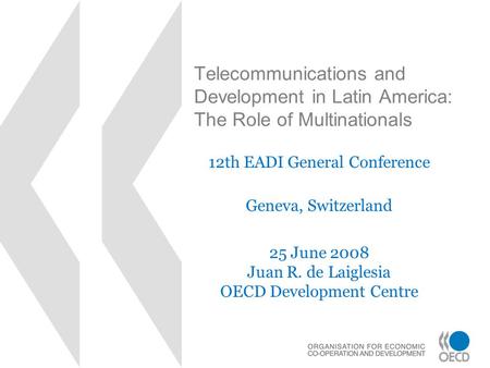 Telecommunications and Development in Latin America: The Role of Multinationals 12th EADI General Conference Geneva, Switzerland 25 June 2008 Juan R. de.