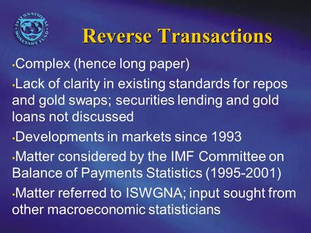 Reverse Transactions Complex (hence long paper) Lack of clarity in existing standards for repos and gold swaps; securities lending and gold loans not discussed.