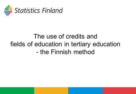 The use of credits and fields of education in tertiary education - the Finnish method.