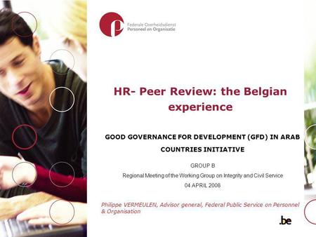 HR- Peer Review: the Belgian experience GOOD GOVERNANCE FOR DEVELOPMENT (GFD) IN ARAB COUNTRIES INITIATIVE GROUP B Regional Meeting of the Working Group.