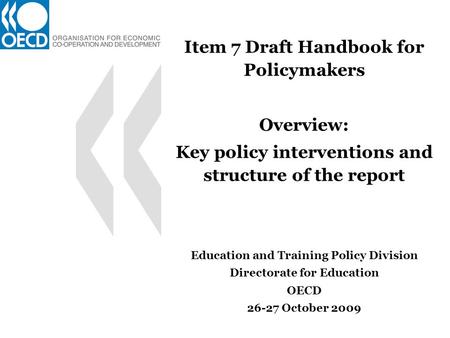 Item 7 Draft Handbook for Policymakers Overview: Key policy interventions and structure of the report Education and Training Policy Division Directorate.