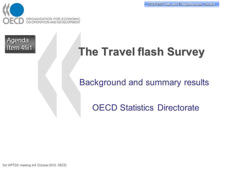 STD/TBS/Trade and Competitiveness Section The Travel flash Survey Background and summary results OECD Statistics Directorate Agenda Item 4fii1 Agenda 3rd.
