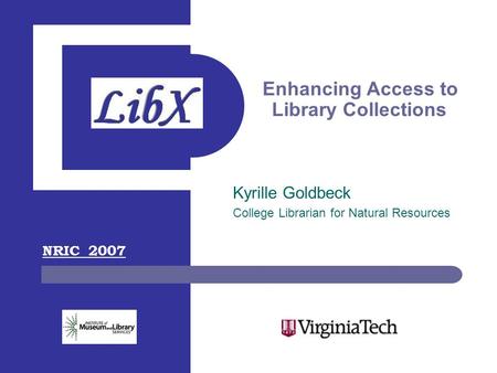 Enhancing Access to Library Collections Kyrille Goldbeck College Librarian for Natural Resources NRIC 2007.