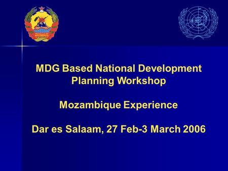 MDG Based National Development Planning Workshop Mozambique Experience Dar es Salaam, 27 Feb-3 March 2006.