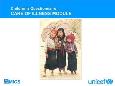 Childrens Questionnaire CARE OF ILLNESS MODULE. UNDER FIVE DEATHS BY CAUSE, 2000-2003 Childrens Questionnaire CARE OF ILLNESS MODULE Acute respiratory.