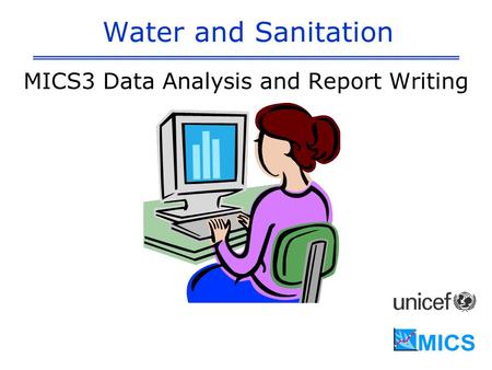 Water and Sanitation MICS3 Data Analysis and Report Writing.
