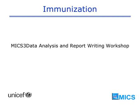 Immunization MICS3Data Analysis and Report Writing Workshop.