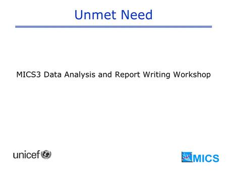 Unmet Need MICS3 Data Analysis and Report Writing Workshop.