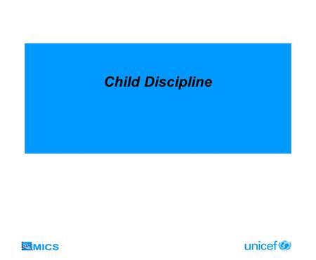 Child Discipline. CHILD DISCIPLINE MODULE Aims to measure prevalence of violence at home against children Very small empirical evidence and analysis to.