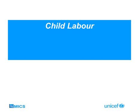 Child Labour. Goals and Indicators Indicator for MICS3 Indicator: Percentage of children 5-14 years of age involved in child labour activities Numerator: