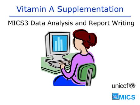 Vitamin A Supplementation MICS3 Data Analysis and Report Writing.