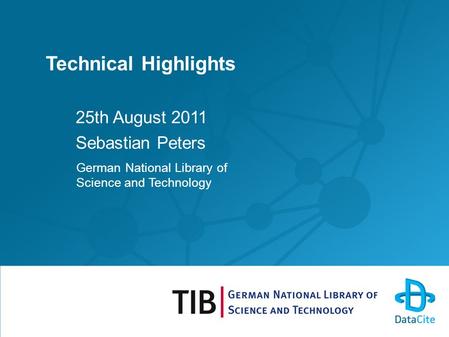 Technical Highlights 25th August 2011 Sebastian Peters German National Library of Science and Technology.