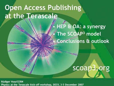 Open Access Publishing at the Terascale R ü diger Voss/CERN Physics at the Terascale kick-off workshop, DESY, 3-5 December 2007 scoap3.org HEP & OA: a.
