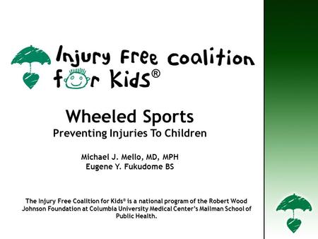 The Injury Free Coalition for Kids ® is a national program of the Robert Wood The Injury Free Coalition for Kids ® is a national program of the Robert.