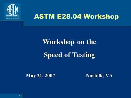 Workshop on the Speed of Testing May 21, 2007 Norfolk, VA