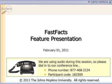 Slide 1 February 01, 2011 We are using audio during this session, so please dial in to our conference line… Phone number: 877-468-2134 Participant code:
