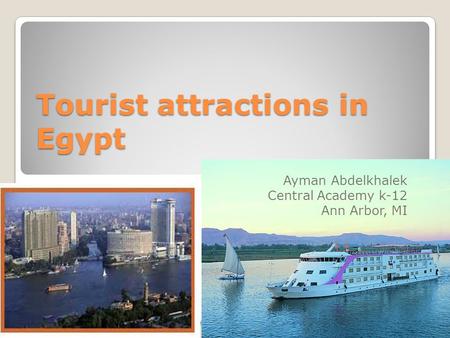 Tourist attractions in Egypt Ayman Abdelkhalek Central Academy k-12 Ann Arbor, MI.