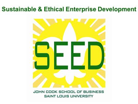 Sustainable & Ethical Enterprise Development. Agenda Background Principles for Responsible Management Education SEED Institute programming SEED Alliance.