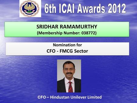 SRIDHAR RAMAMURTHY (Membership Number: 038772) Nomination for CFO - FMCG Sector Nomination for CFO - FMCG Sector CFO – Hindustan Unilever Limited.