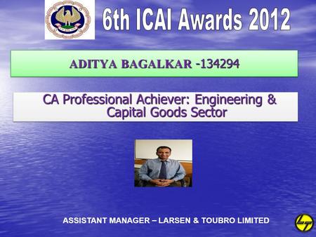 ADITYA BAGALKAR -134294 CA Professional Achiever: Engineering & Capital Goods Sector CA Professional Achiever: Engineering & Capital Goods Sector ASSISTANT.