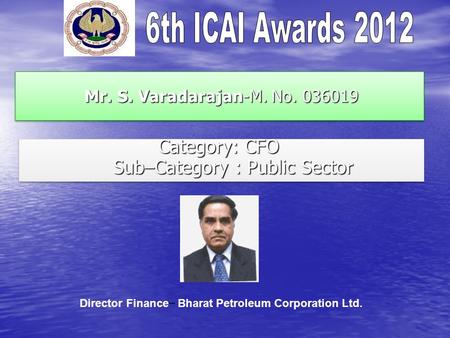 Mr. S. Varadarajan-M. No. 036019 Mr. S. Varadarajan-M. No. 036019 Category: CFO Sub–Category : Public Sector Category: CFO Sub–Category : Public Sector.