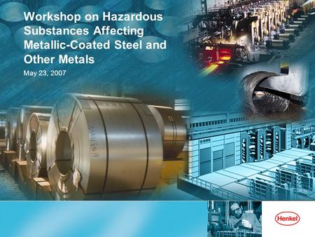 Workshop on Hazardous Substances Affecting Metallic-Coated Steel and Other Metals May 23, 2007.