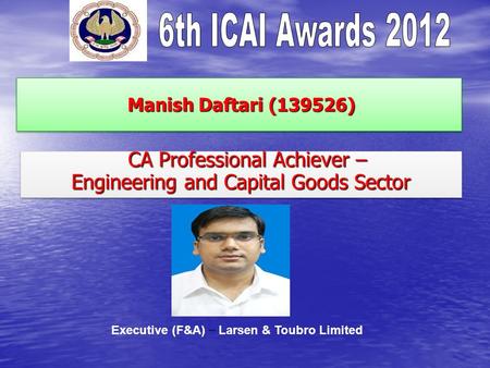 Manish Daftari (139526) Manish Daftari (139526) CA Professional Achiever – CA Professional Achiever – Engineering and Capital Goods Sector CA Professional.