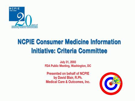 NCPIE CMI Initiative. Criteria Committee Members American Society of Health-System Pharmacists Catalina Marketing Cerner Multum First DataBank Medical.