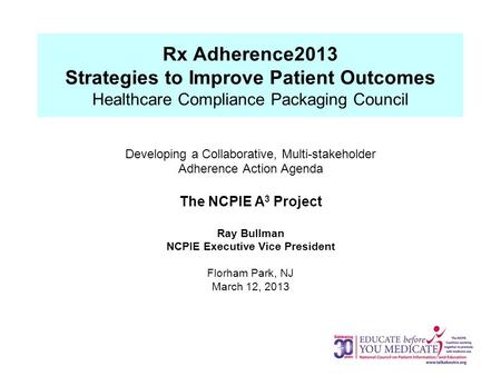 Rx Adherence2013 Strategies to Improve Patient Outcomes Healthcare Compliance Packaging Council Developing a Collaborative, Multi-stakeholder Adherence.