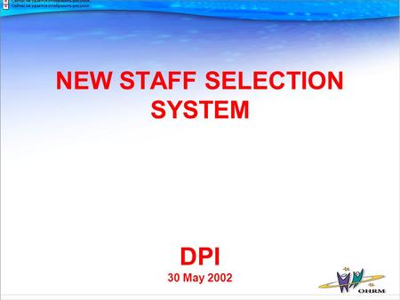 NEW STAFF SELECTION SYSTEM DPI 30 May 2002. Introduction Best known features of new system: Selection decisions will be made by HoD Mobility Not so well.