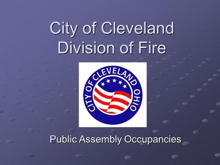 City of Cleveland Division of Fire Public Assembly Occupancies.