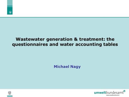05.04.2004 | Slide 1 Wastewater generation & treatment: the questionnaires and water accounting tables Michael Nagy.