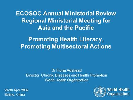 ECOSOC Annual Ministerial Review Regional Ministerial Meeting for Asia and the Pacific Promoting Health Literacy, Promoting Multisectoral Actions Dr Fiona.