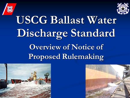USCG Ballast Water Discharge Standard Overview of Notice of Proposed Rulemaking.