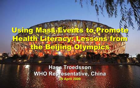 Meeting of Technical Support Group 10 February 2009 Using Mass Events to Promote Health Literacy: Lessons from the Beijing Olympics Hans Troedsson WHO.