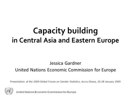 United Nations Economic Commission for Europe Capacity building in Central Asia and Eastern Europe Jessica Gardner United Nations Economic Commission for.