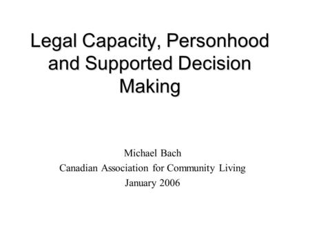 Legal Capacity, Personhood and Supported Decision Making