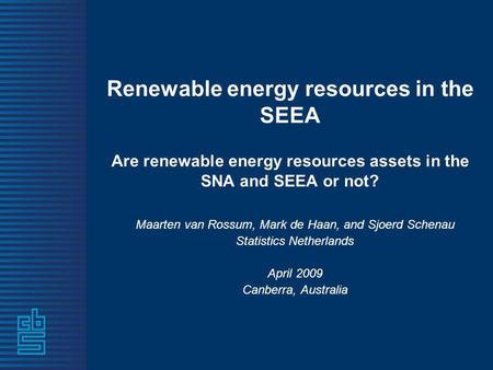 Renewable energy resources in the SEEA Are renewable energy resources assets in the SNA and SEEA or not? Maarten van Rossum, Mark de Haan, and Sjoerd Schenau.