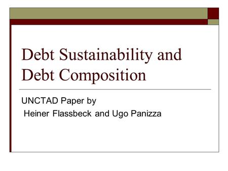 Debt Sustainability and Debt Composition UNCTAD Paper by Heiner Flassbeck and Ugo Panizza.