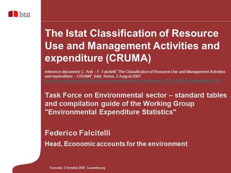 The Istat Classification of Resource Use and Management Activities and expenditure (CRUMA) reference document: C. Ardi – F. Falcitelli The Classification.