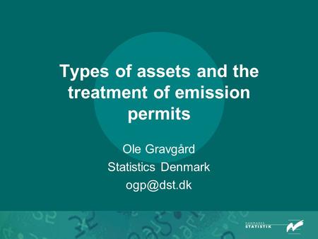 Types of assets and the treatment of emission permits Ole Gravgård Statistics Denmark