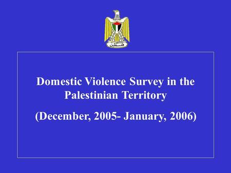 Domestic Violence Survey in the Palestinian Territory ((December, 2005- January, 2006.