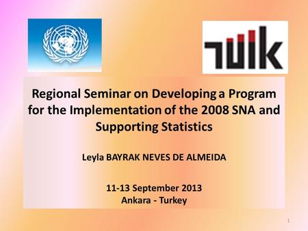 Regional Seminar on Developing a Program for the Implementation of the 2008 SNA and Supporting Statistics Leyla BAYRAK NEVES DE ALMEIDA 11-13 September.